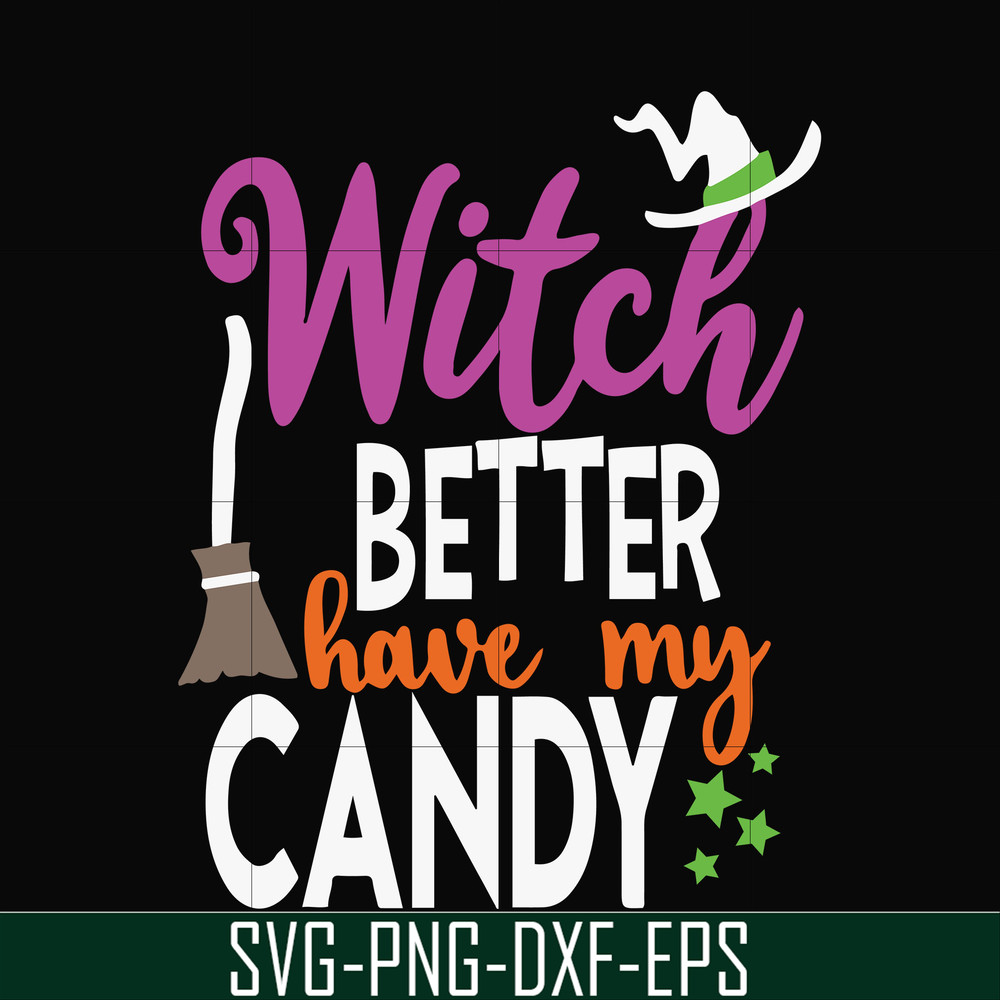 HLW24072010-Witch better have my candy svg, halloween svg, png, dxf, eps digital file HLW24072010.jpg
