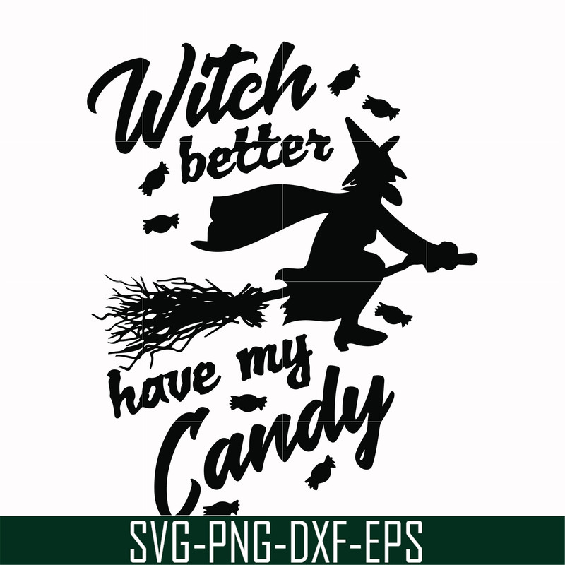 HLW24072012-Witch better have my candy svg, halloween svg, png, dxf, eps digital file HLW24072012.jpg