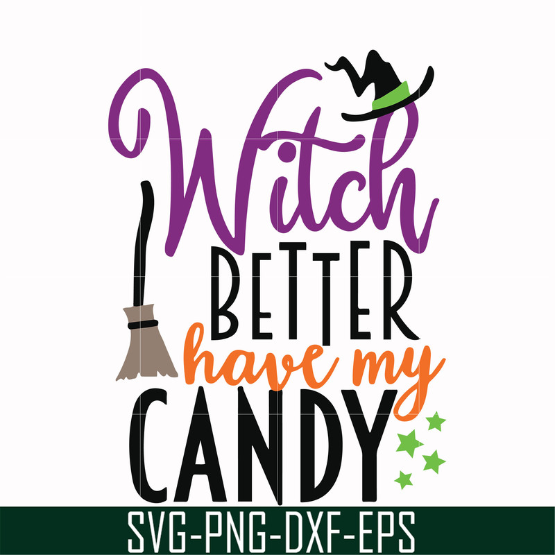 HLW2407206-Witch better have my candy svg, halloween svg, png, dxf, eps digital file HLW2407206.jpg