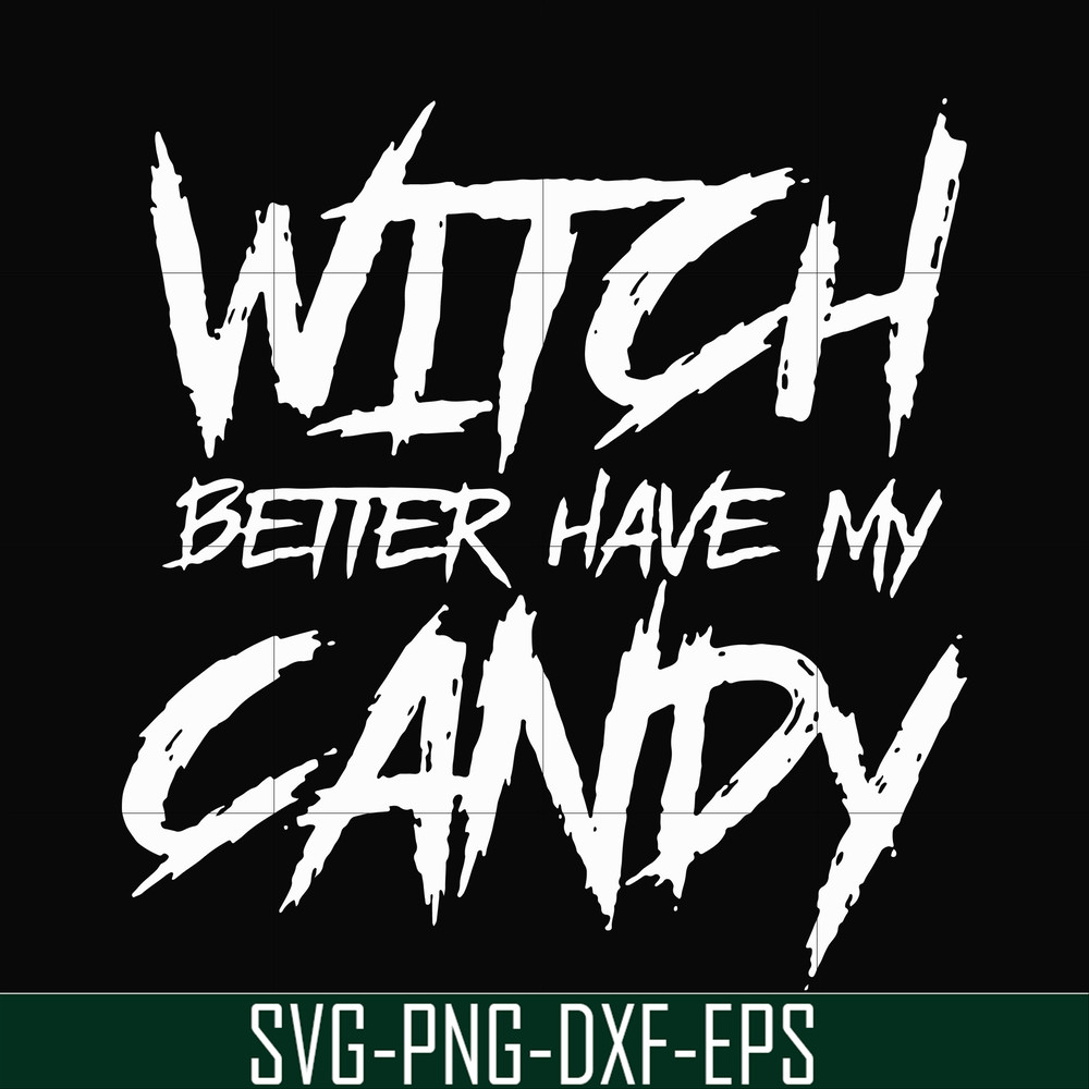 HLW2407209-Witch better have my candy svg, halloween svg, png, dxf, eps digital file HLW2407209.jpg