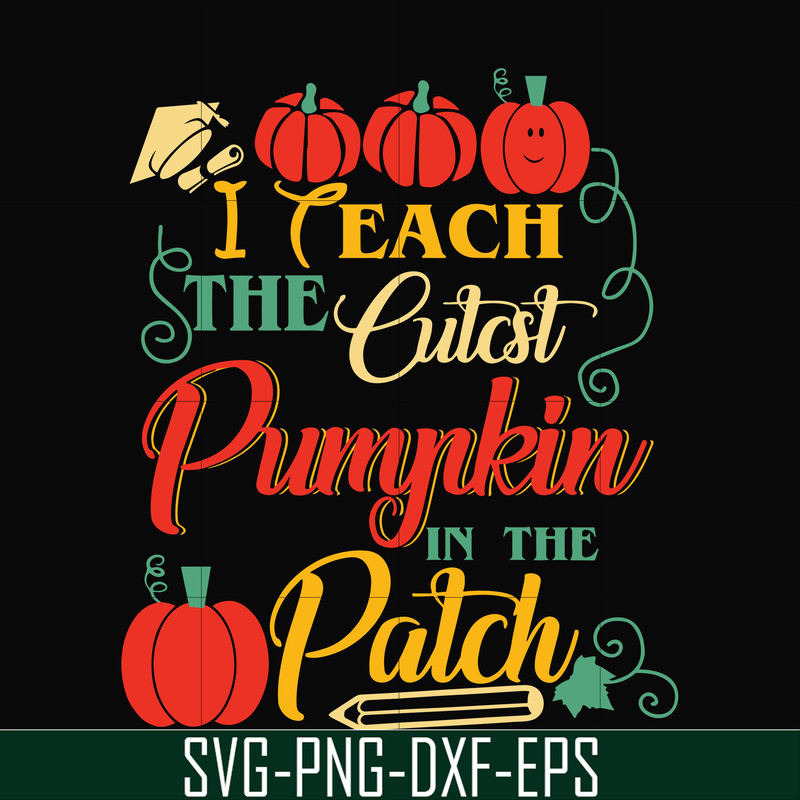 HLW25072014-I Teach The Cutest Pumpkin In The Patch Teacher Halloween svg, png, dxf, eps digital file HLW25072014.jpg