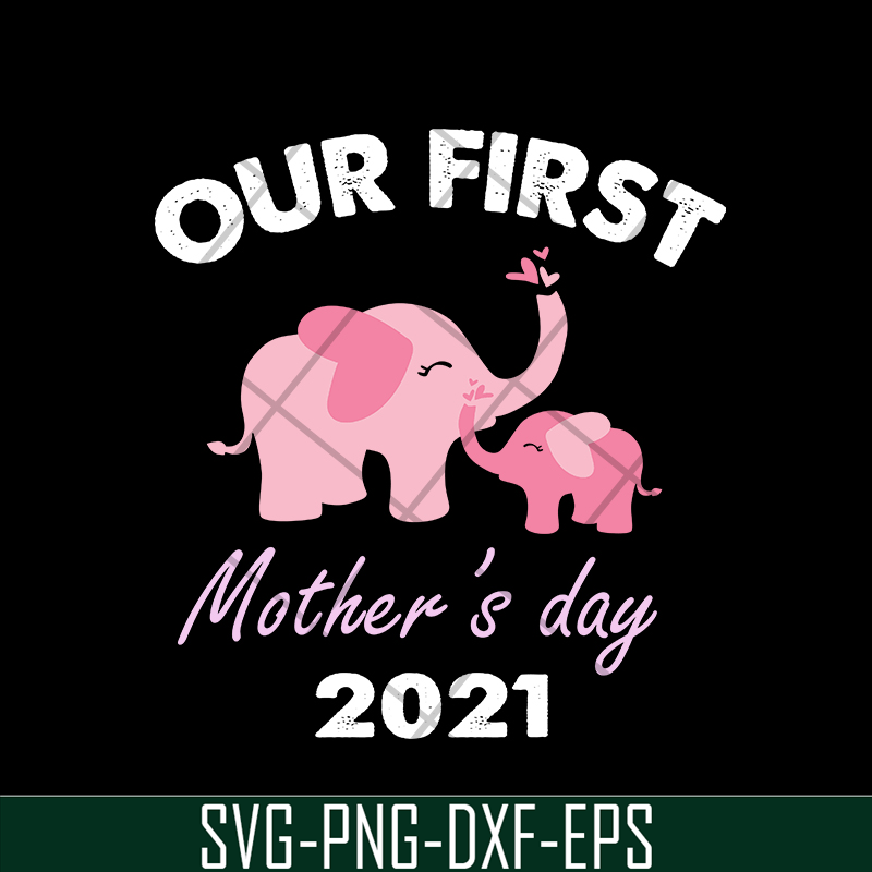 MTD02042104-Our fist mother's day 2021 svg, Mother's day svg, eps, png, dxf digital file MTD02042104.jpg