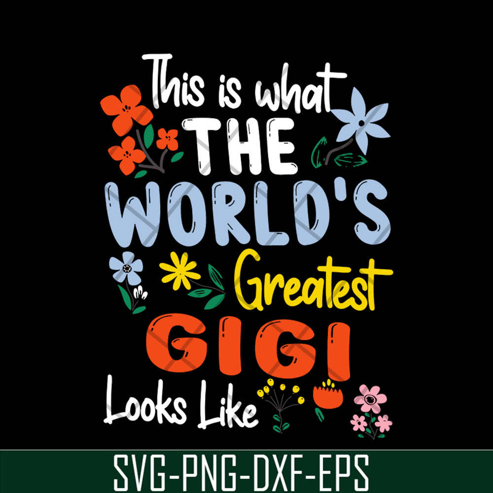 MTD02042110-This is what the world's greatest gigi svg, Mother's day svg, eps, png, dxf digital file MTD02042110.jpg