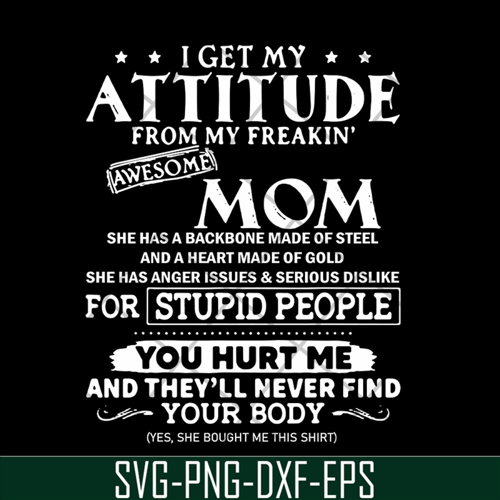MTD03042104-I get my attitude from my freaking awesome mom svg, Mother's day svg, eps, png, dxf digital file MTD03042104.jpg