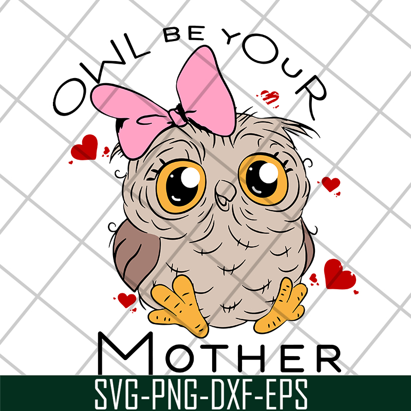 MTD04042122-Owl be your mother svg, Mother's day svg, eps, png, dxf digital file MTD04042122.jpg