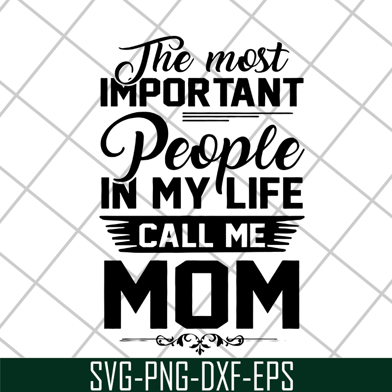 MTD04042130-The most important people in my life call me mom svg, Mother's day svg, eps, png, dxf digital file MTD04042130.jpg