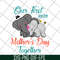 MTD04042136-Our first mothers day together svg, Mother's day svg, eps, png, dxf digital file MTD04042136.jpg
