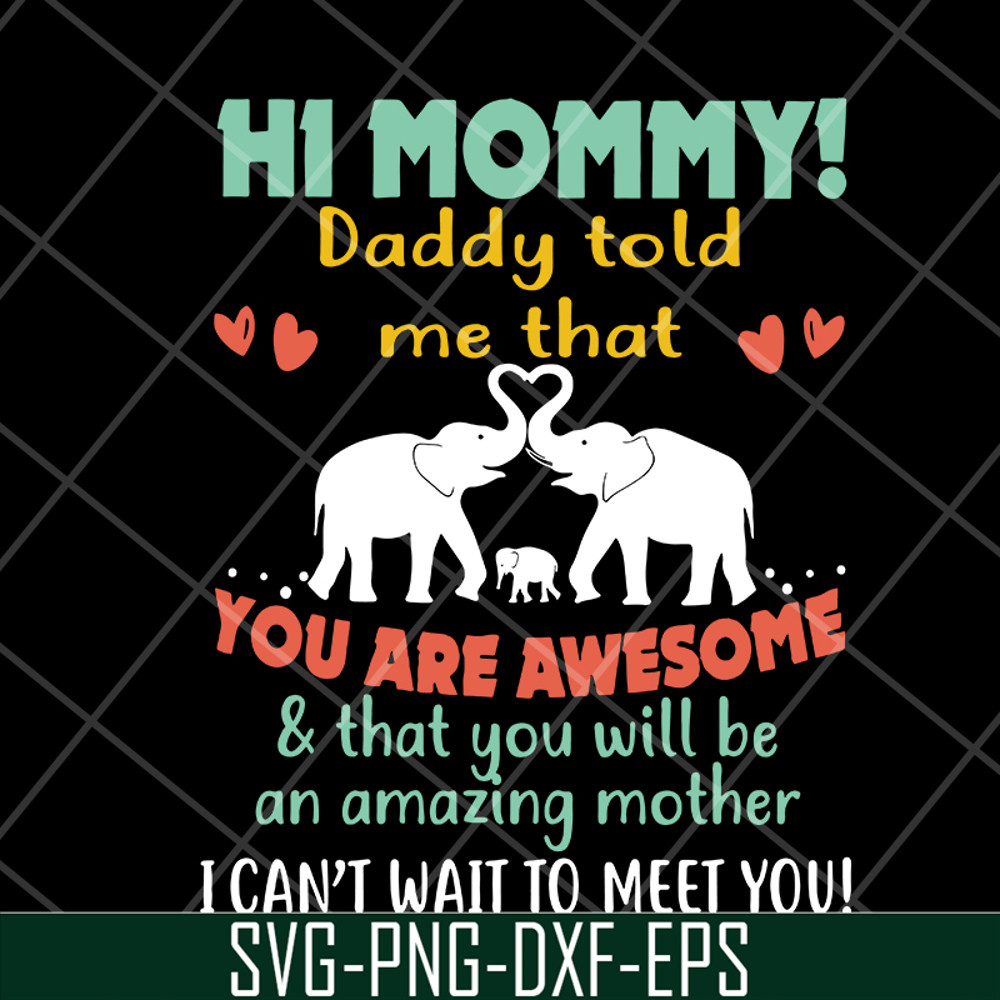 MTD05042117-hi mommy daddy told me that you are awesome svg, Mother's day svg, eps, png, dxf digital file MTD05042117.jpg