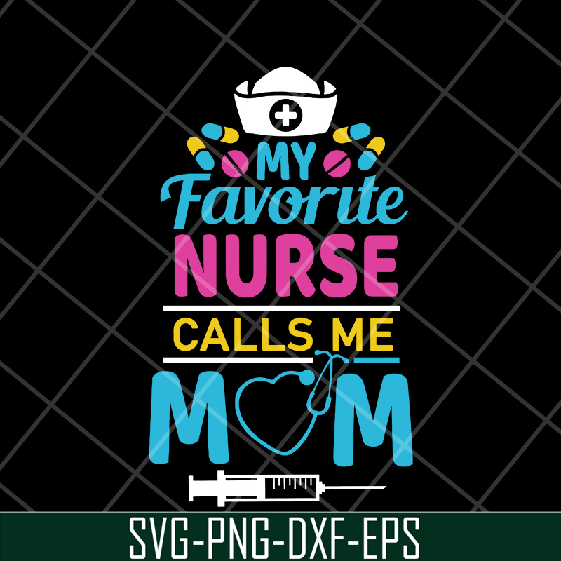 MTD05042149-My favorite nurse calls me mom svg, Mother's day svg, eps, png, dxf digital file MTD05042149.jpg