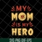 MTD05042153-my mom is hero svg, Mother's day svg, eps, png, dxf digital file MTD05042153.jpg