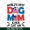 MTD10042101-world's best dog mom ever just ask svg, Mother's day svg, eps, png, dxf digital file MTD10042101.jpg