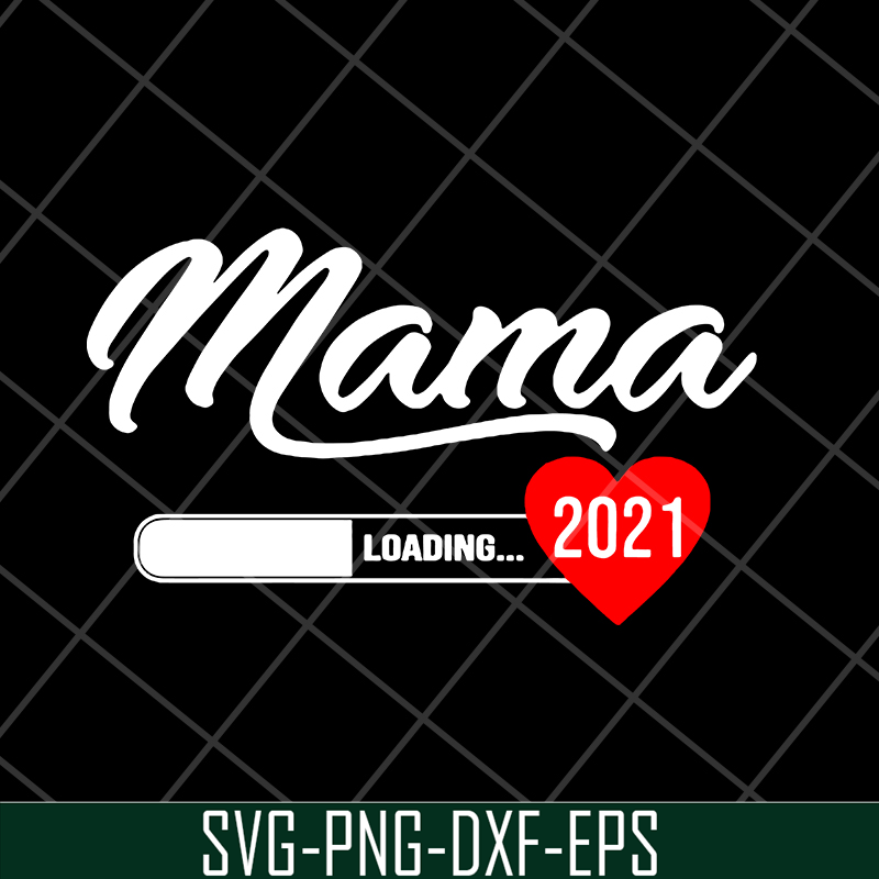MTD16042124-Mama loading 2021 svg, Mother's day svg, eps, png, dxf digital file MTD16042124.jpg