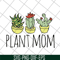 MTD1702104-Plant mom svg, Mother's day svg, eps, png, dxf digital file MTD1702104.jpg
