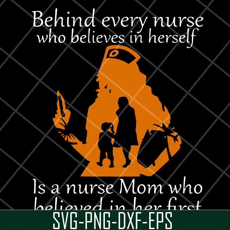 MTD22042107-Behind Every Nurse Who Believes In herself svg, Mother's day svg, eps, png, dxf digital file MTD22042107.jpg