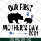 MTD22042114-Our first mothers day 2021 svg, Mother's day svg, eps, png, dxf digital file MTD22042114.jpg