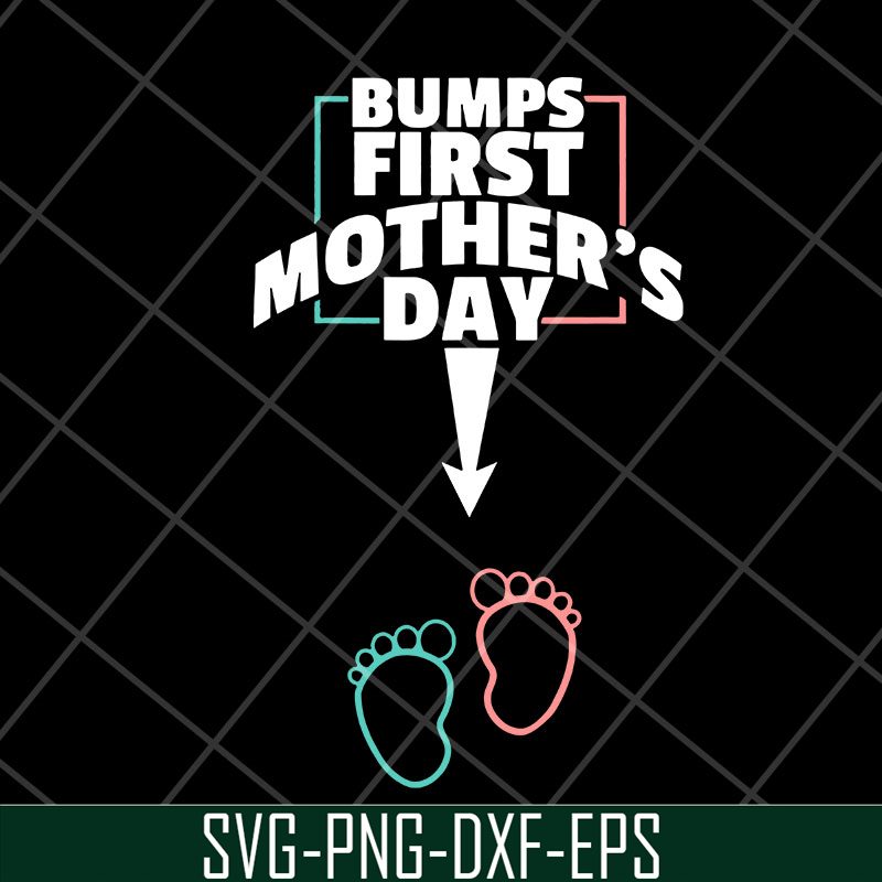 MTD22042129-Bumps first mother's day svg, Mother's day svg, eps, png, dxf digital file MTD22042129.jpg