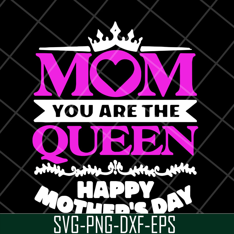 MTD23042126-Mom you are the queen svg, Mother's day svg, eps, png, dxf digital file MTD23042126.jpg