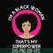 OTH0011-i am a black woman, that is my superpower svg, black woman svg, png, dxf, eps digital file OTH0011.jpg