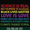 OTH0017-Science is real! Black lives matter! No human is illegal! Love is love! Women's rights are human rights! Kindness is everything! svg, png, dxf, eps digi