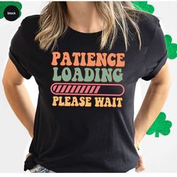 funny patience t-shirt, sarcastic shirts, mom t shirt, funny quotes tshirt, sarcasm shirt, womens clothing, birthday gif