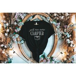 just one more chapter, reading shirt, book lover shirt, librarian shirts, teacher book shirt ,book lover gift, reading s