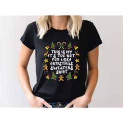this is my it's too hot for ugly christmas sweaters shirt, funny christmas tee, ugly christmas holiday gift t-shirt, san