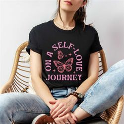 on self love journey shirt | personal growth tee | confidence shirt | love yourself shirt | funny gift