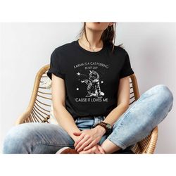 karma is a cat shirt, swiftie gift for her,cute cat purring in my lap shirt,fun music lover t shirt, meet me at midnight