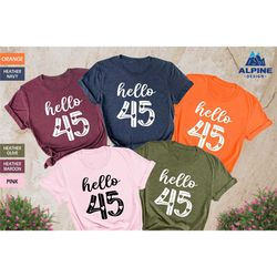 hello 45 shirt, 45 birthday women shirt, 45th birthday t-shirt, 45th birthday gift, 45 birthday party, birthday matching