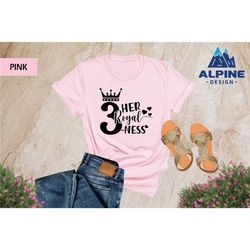 3th birthday shirt, her royal three ness, 3th birthday princess, 3th birthday gift, 3th birthday gift for girl, birthday