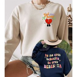 bad bunny printed front and back sweatshirt, tu no eres bebecita eres bebesota sweatshirt, un verano sin ti sweatshirt,
