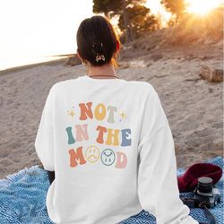 not in the mood sweatshirt, back side design, trendy crewneck, oversized retro crewneck, gift for her, aesthetic sweatsh
