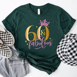 birthday shirt, 60th birthday shirt, 60 and fabulous shirt, birthday queen shirt, birthday party shirt, 60 years old shi