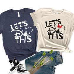 let's do this disney shirt, disney trip t-shirt, disney family vacation shirt, disneyland shirt, magic kingdom t-shirt
