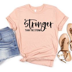 stronger than the storm shirt, strong women shirt, girl power shirt, motivational women shirt, women power shirt