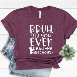 bruh tee did you even read the directions tee | funny teacher t-shirt | cool teacher tee