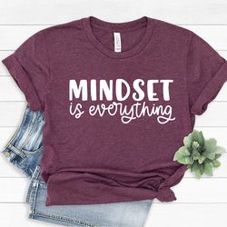 mindset is everything shirt, inspirational shirt, workout shirts, gym shirt, mental health shirt, positive thinking
