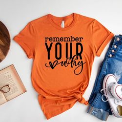 Remember Your Why Shirt, Motivation Shirt, Love Yourself Shirt, Positive Vibes, Inspirational Quotes