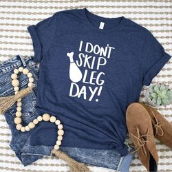 i don't skip leg day tee - funny thanksgiving quote t-shirt - turkey day outfit - thanksgiving dinner gift - family matc