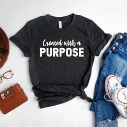 Created with A Purpose, Faith Shirt, Christian t-shirt, Spiritual personalized gift, Custom Church Tee for Friends