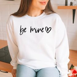 Be Mine Sweatshirt, Valentine's Day Sweatshirt, Valentine's Day Gift, Love Sweatshirt, Gift for Valentine's Day, Valenti