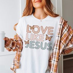 Love Like Jesus Shirt, Aesthetic Christian Graphic Tee, Christian Apparel Bible Verse Jesus Tshirt, Comfort Colors