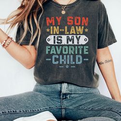 my son in law is my favorite child shirt, funny mother in law shirt, mothers day shirt, favorite son in law t-shirt