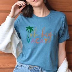 oh hey vacay shirt, vacay shirts, mommy and me, summer shirt, mom daughter shirt, cruise shirt, matching outfits