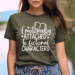 emotionally attached to fictional characters shirt, funny reading shirt, book lover t-shirt
