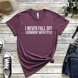 i never fall off i dismount with style t-shirt, funny horse tee, equestrian gift, horse lover tee, horse shirt