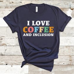 i love coffee and inclusion t-shirt, sped teacher tee, special education teacher tee, tank top, sped teacher t-shirt, tr