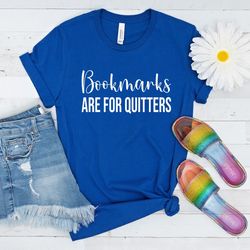 bookmarks are for quitters t-shirt, bookworms shirt, tee book lover, shirt book nerd, reading lover gift, funny book shi