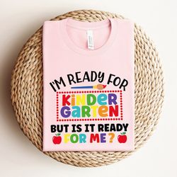 i'm ready for kindergarten but is it ready for me shirt, school shirt, back to school shirt, kindergarten shirt, first d