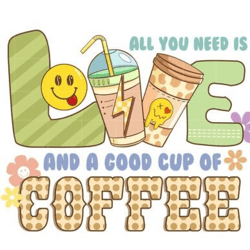 all you need is love and a good cup of coffee
